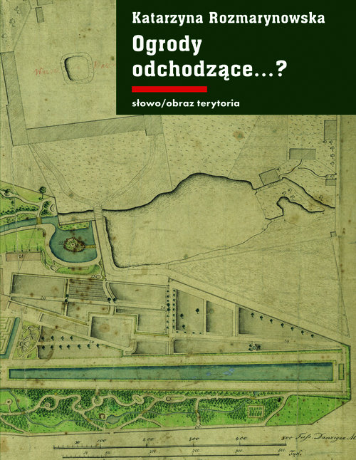 Image of Ogrody odchodzące. Z dziejów gdańskiej ziemi publicznej 1708-1945 Z dziejów gdańskiej ziemi publicznej 1708-1945