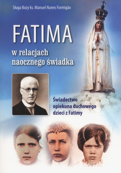 Image of Fatima w relacjach naocznego świadka Świadectwo opiekuna duchowego dzieci z Fatimy