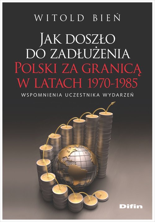 Image of Jak doszło do zadłużenia Polski za granicą w latach 1970-1985 Wspomnienia uczestnika wydarzeń