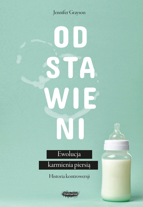 Image of Odstawieni Ewolucja karmienia piersią historia kontrowersji