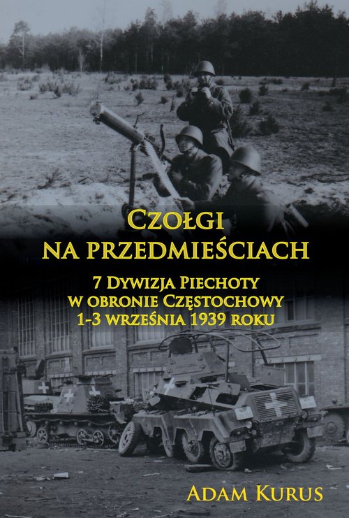 Image of Czołgi na przedmieściach 7 Dywizja Piechoty w obronie Częstochowy 1-3 września 1939 roku