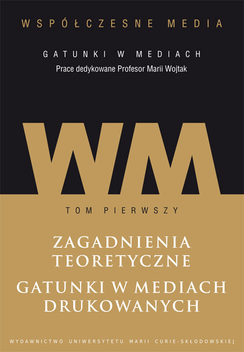 Image of Współczesne media - gatunki w mediach Tom 1: Zagadnienia teoretyczne. Gatunki w mediach drukowanych.