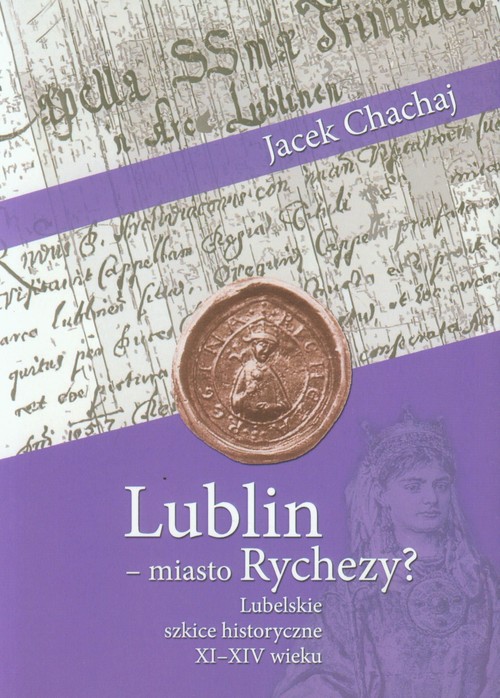 Image of Lublin - miasto Rychezy? Lubelskie szkice historyczne XI-XIV wieku