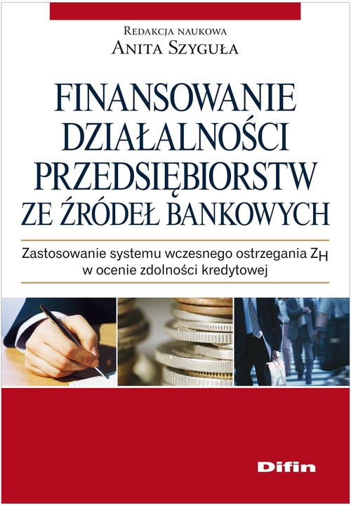Image of Finansowanie działalności przedsiębiorstw ze źródeł bankowych Zastosowanie systemu wczesnego ostrzegania ZH w ocenie zdolności kredytowej