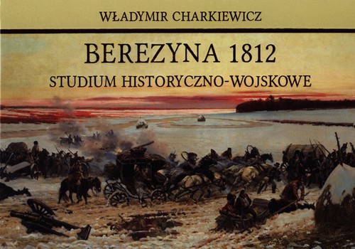 Image of Berezyna 1812 Studium historyczno-wojskowe