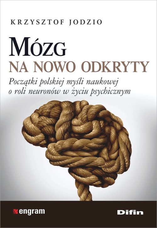 Image of Mózg na nowo odkryty Początki polskiej myśli naukowej o roli neuronów w życiu psychicznym