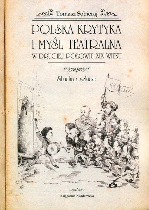 Image of Polska krytyka i myśl teatralna w drugiej połowie XIX wieku Studia i szkice