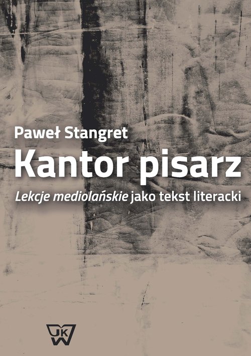 Image of Kantor pisarz Lekcje mediolańskie jako tekst literacki