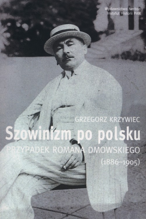 Image of Szowinizm po polsku Przypadek Romana Dmowskiego 1886-1905