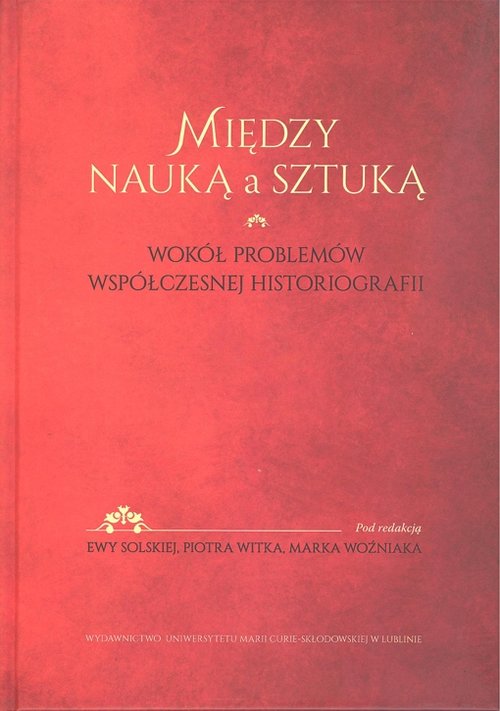 Image of Między nauką a sztuką Wokół problemów współczesnej historii