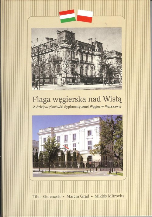 Image of Flaga węgierska nad Wisłą Z dziejów placówki dyplomatycznej Węgier w Warszawie