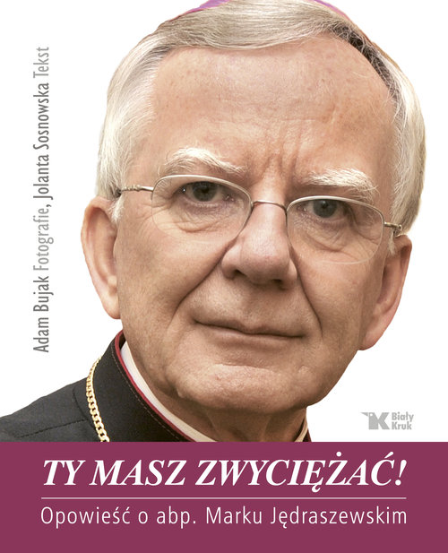 Image of Ty masz zwyciężać! Opowieść o abp. Marku Jędraszewskim