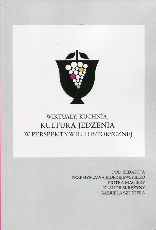 Image of Wiktuały, kuchnia, kultura jedzenia w perspektywie historycznej