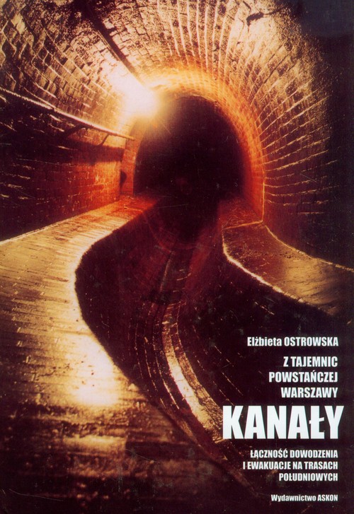 Image of Z tajemnic powstańczej Warszawy Kanały Łączność dowodzenia i ewakuacje na trasach południowych