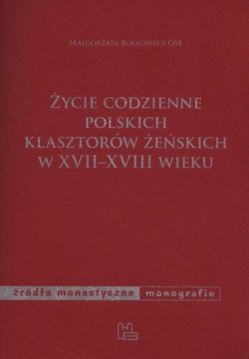 Image of Życie codzienne polskich klasztorów żeńskich w XVII-XVIII wieku