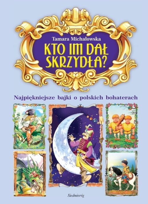 Image of Kto im dał skrzydła? Najpiękniejsze bajki o polskich bohaterach