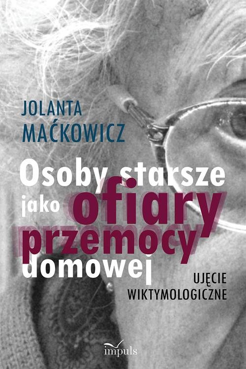 Image of Osoby starsze jako ofiary przemocy domowej Ujęcie wiktymologiczne
