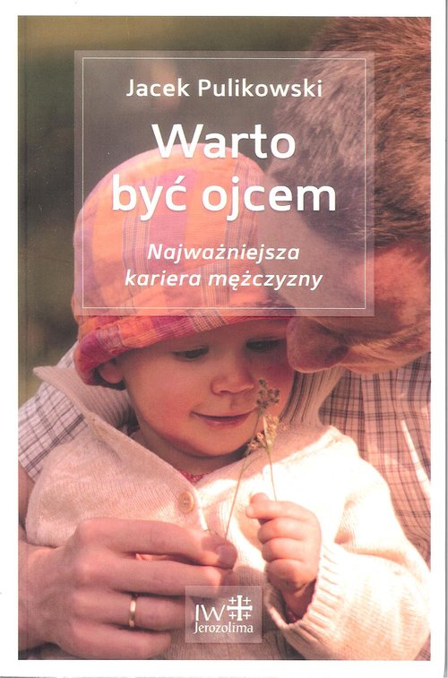 Image of Warto być ojcem Najważniejsza kariera mężczyzny