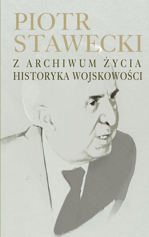 Image of Piotr Stawecki Z archiwum życia historyka wojskowości