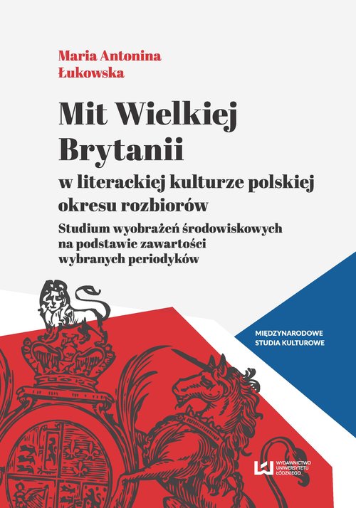 Image of Mit Wielkiej Brytanii w literackiej kulturze polskiej okresu rozbiorów Studium wyobrażeń środowiskowych na podstawie zawartości wybranych periodyków