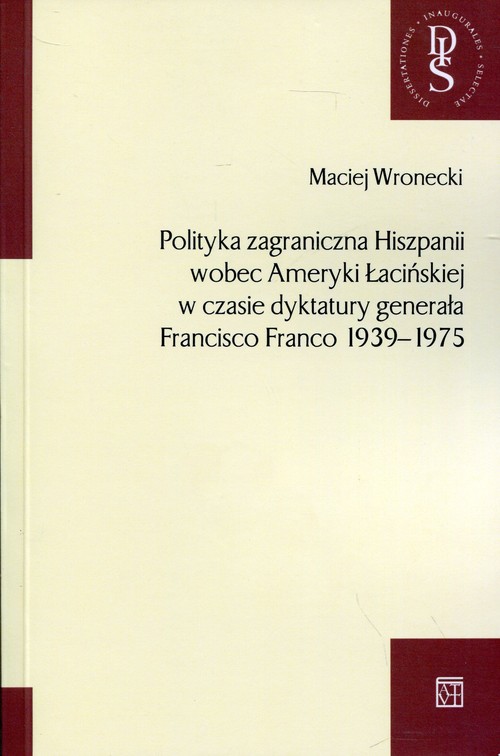 Image of Polityka zagraniczna Hiszpanii wobec Ameryki Łacińskiej w czasie dyktatury generała Francisco Franco 1939-1975
