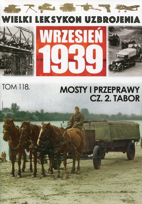 Image of Wielki Leksykon Uzbrojenia Wrzesień 1939 Tom 118 Mosty i przeprawy Część 2 Tabor