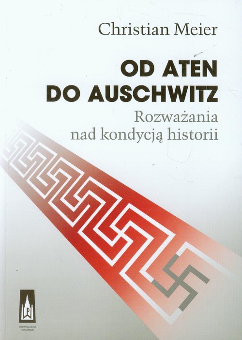 Image of Od Aten do Auschwitz Rozważania nad kondycją historii