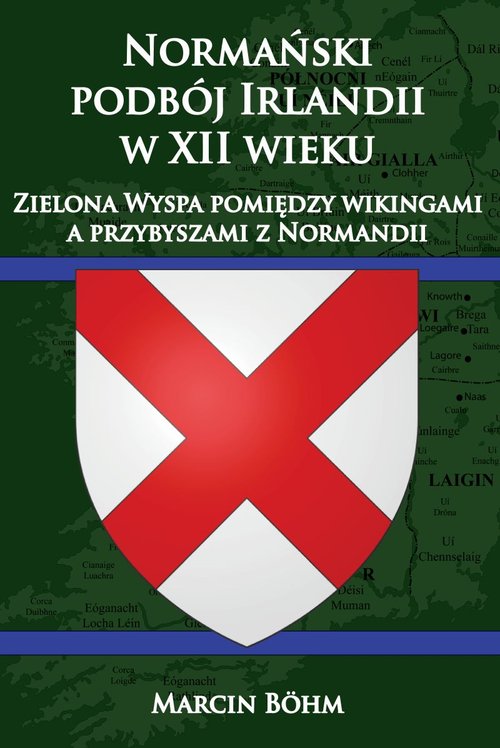 Image of Normański podbój Irlandii w XII wieku Zielona Wyspa pomiędzy wikingami a przybyszami z Normandii