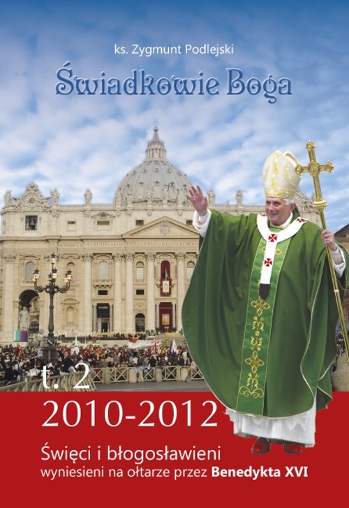 Image of Świadkowie Boga Tom 2 Święci i Błogosławieni wyniesieni na ołtarze przez Benedykta XVI (2010 - 2013)