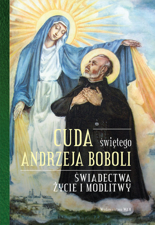 Image of Cuda świętego Andrzeja Boboli Świadectwa, życie i modlitwy