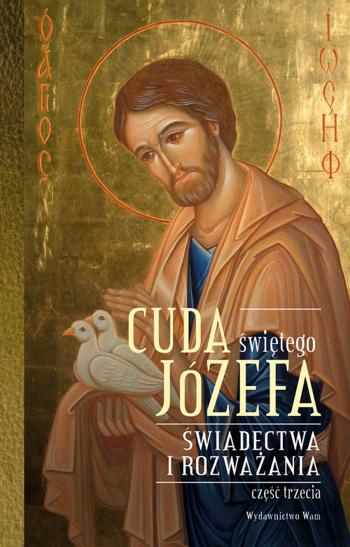 Image of Cuda świętego Józefa Świadectwa i rozważania Część 3