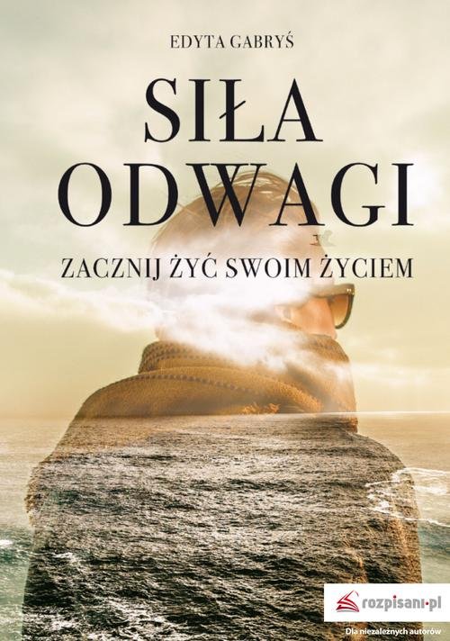 Image of Siła odwagi Zacznij żyć swoim życiem