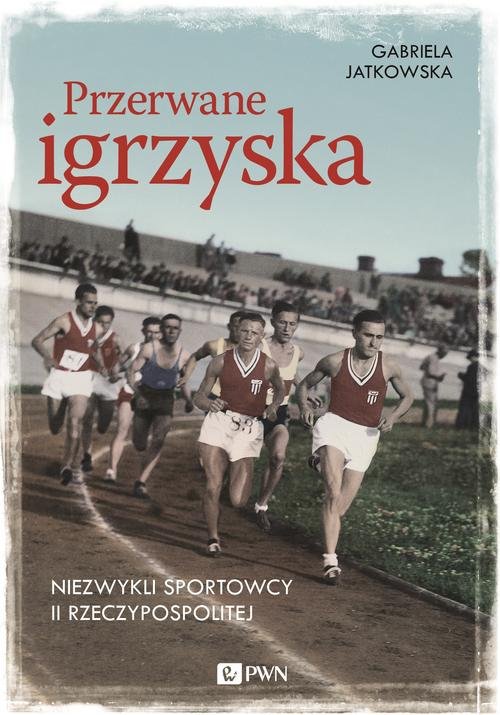 Image of Przerwane igrzyska Niezwykli sportowcy II Rzeczypospolitej