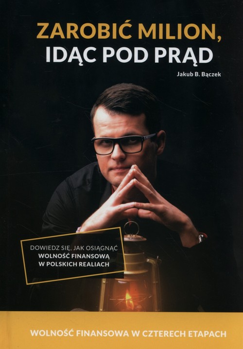 Image of Zarobić milion, idąc pod prąd Wolność finansowa w czterech etapach