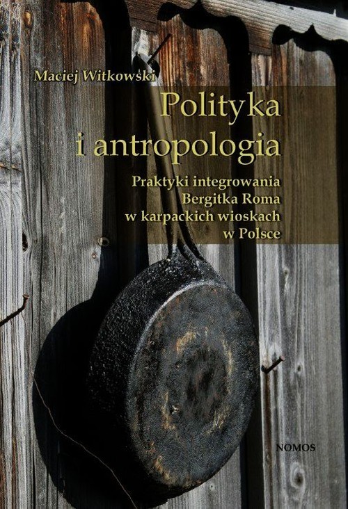 Image of Polityka i antropologia Praktyki integrowania Bergitka Roma w karpackich wioskach w Polsce