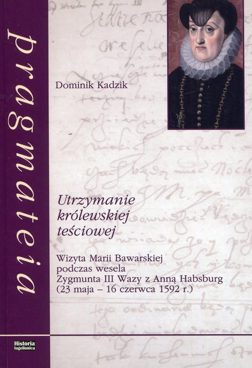 Image of Utrzymanie królewskiej teściowej Wizyta Marii Bawarskiej podczas wesela Zygmunta III Wazy z Anną Habsburg 23 maja - 16 czerwca 1592 roku