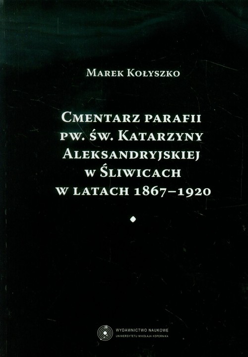 Image of Cmentarz parafii pw. św. Katarzyny Aleksandryjskiej w Śliwicach w latach 1867-1920