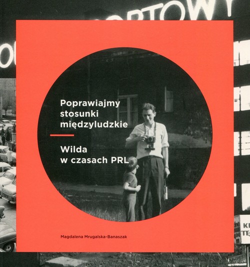 Image of Poprawiajmy stosunki międzyludzkie Wilda w czasach PRL