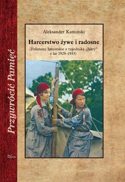 Image of Harcerstwo żywe i radosne (Felietony harcerskie z tygodnika „Iskry” z lat 1929–1933)