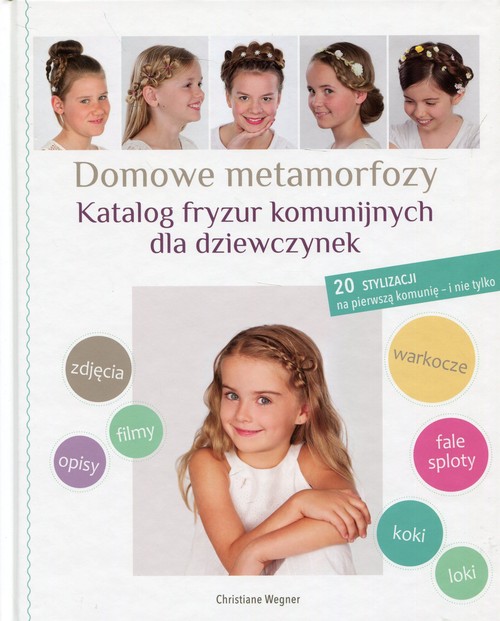 Image of Domowe metamorfozy Katalog fryzur komunijnych dla dziewczynek 20 stylizacji na pierwszą komunię - i nie tylko