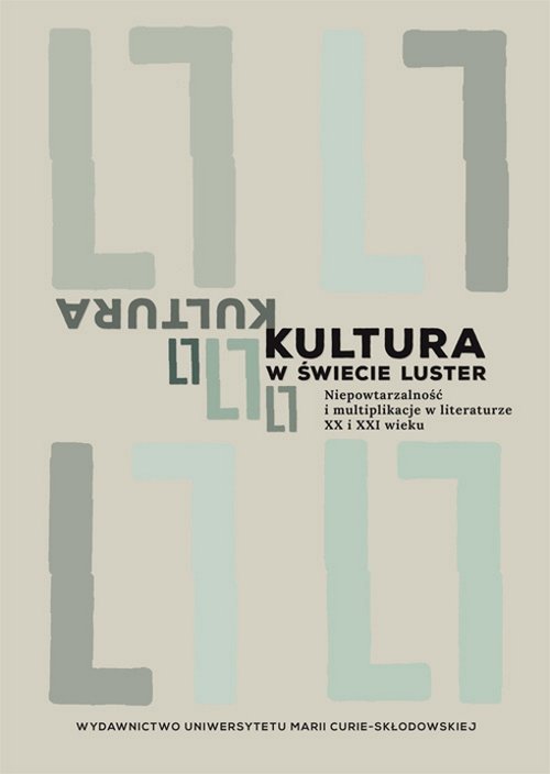Image of Kultura w świecie luster Niepowtarzalność i multiplikacje w literaturze XX i XXI wieku