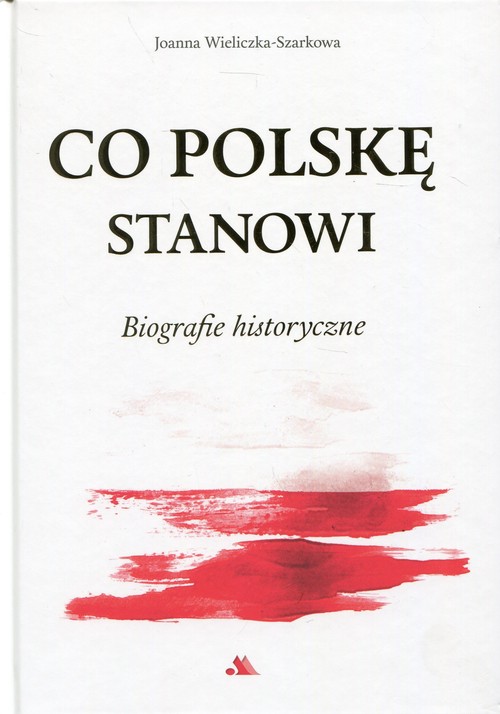 Image of Co Polskę stanowi Biografie historyczne