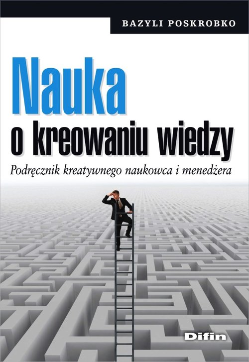 Image of Nauka o kreowaniu wiedzy Podręcznik kreatywnego naukowca i menedżera