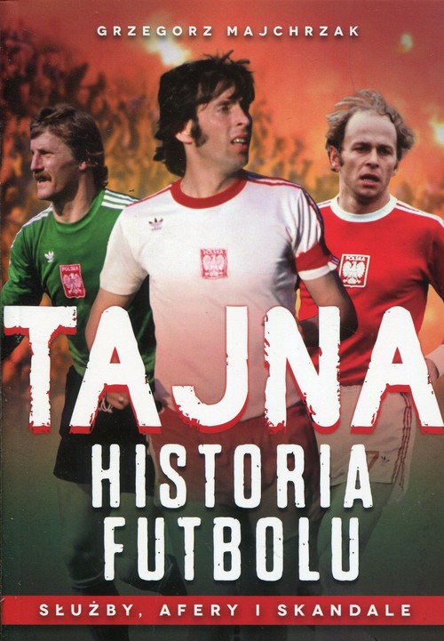 Image of Tajna historia futbolu Służby, afery i skandale
