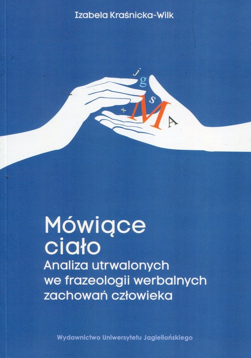 Image of Mówiące ciało Analiza utrwalonych we frazeologii werbalnych zachowań człowieka