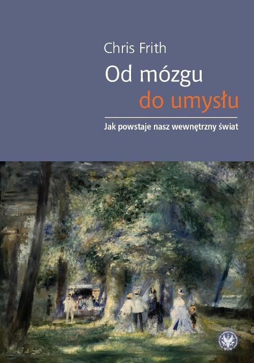 Image of Od mózgu do umysłu Jak powstaje nasz wewnętrzny świat