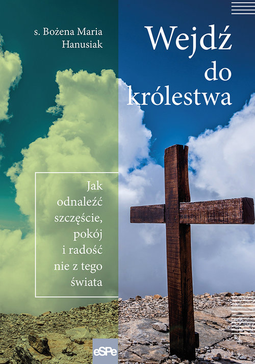 Image of Wejdź do królestwa Jak odnaleźć szczęście, pokój i radość nie z tego świata