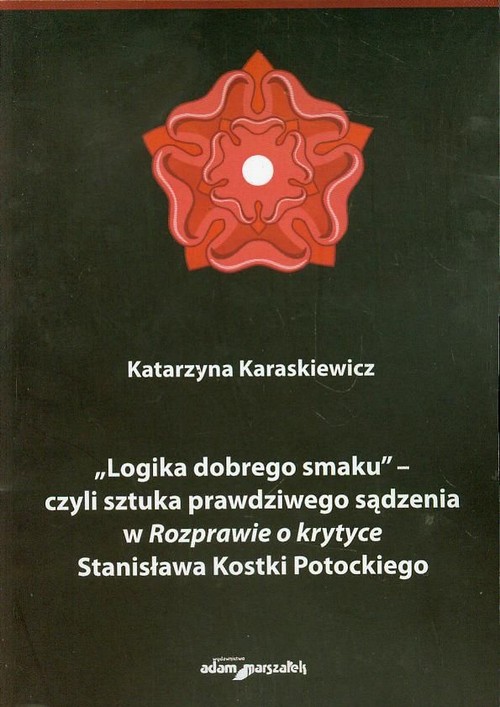 Image of Logika dobrego smaku czyli sztuka prawdziwego sądzenia w Rozprawie o krytyce Stanisława Kostki Potockiego