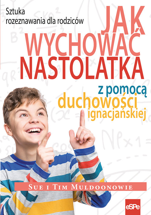 Image of Jak wychować nastolatka z pomocą duchowości ignacjańskiej Sztuka rozeznawania dla rodziców