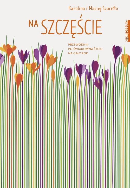 Image of Na szczęście Przewodnik po świadomym życiu na cały rok